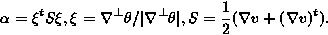 \begin{displaymath}
\alpha=\xi^t S \xi, \xi=\nabla^\perp \theta / \vert\nabla^\perp \theta\vert, S={1 \over 2}(\nabla v+(\nabla v)^t).\end{displaymath}